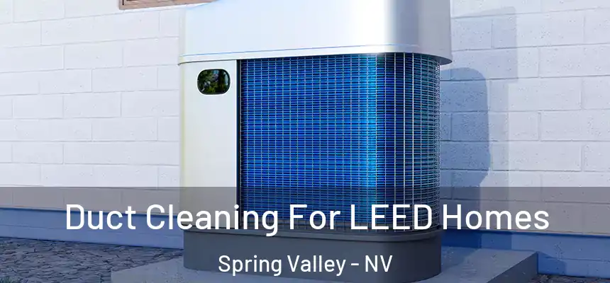  Duct Cleaning For LEED Homes Spring Valley - NV