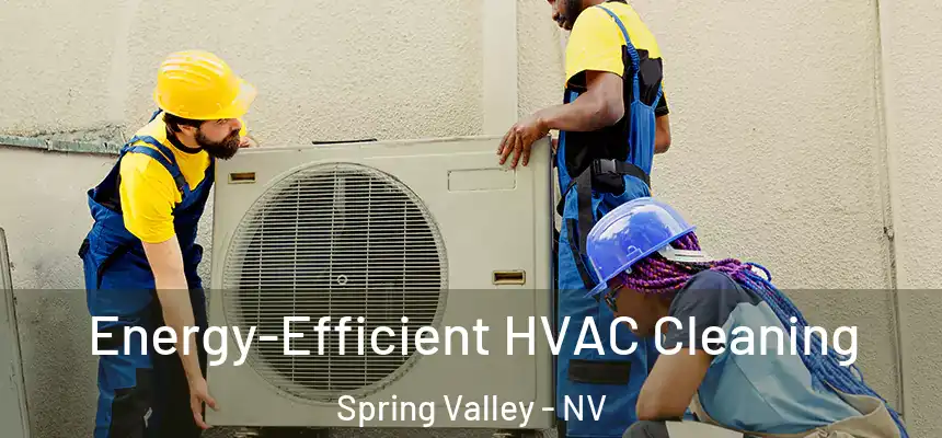  Energy-Efficient HVAC Cleaning Spring Valley - NV